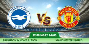 Nhận định Brighton – Manchester United vào lúc 22:00 ngày 24/05