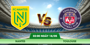 Nhận Định Nantes – Toulouse Vào Lúc 02:00 Ngày 18/05