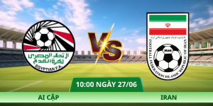 Nhận Định Ai Cập – Iran Vào Lúc 10:00 Ngày 27/06