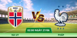 Nhận Định Na Uy – Pháp Vào Lúc 02:00 Ngày 27/06 Bảng I