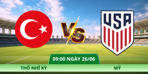 Nhận Định Thổ Nhĩ Kỳ – Mỹ Vào Lúc 09:00 Ngày 26/06