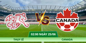 Nhận Định Thụy Sĩ – Canada Vào Lúc 02:00 Ngày 25/06 Tại Vòng Bảng