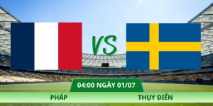 Nhận Định Pháp – Thụy Điển Vào Lúc 04:00 Ngày 01/07