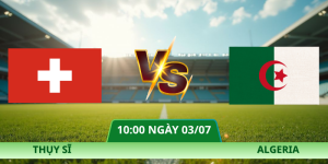 Nhận Định Thụy Sĩ – Algeria Vào Lúc 10:00 Ngày 03/07 Chuẩn